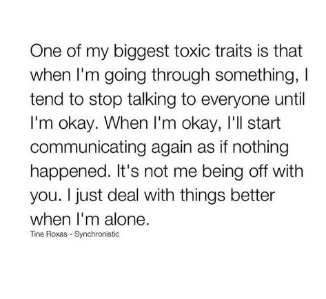 About the biggest toxic trait one has being that one handles their problem alone. 

They disappear to deal with their sadness and stress, it’s nothing personal to others, they are just used to dealing with their problems alone. 

Resurfacing only when they can withhold the depressive thoughts from affecting others. Disassociate Aesthetic Quotes, Im The Toxic One, Being The Problem Quotes, My Toxic Trait Quotes, Toxic Traits, I'm Toxic Quotes, Disassociate Quotes, Living Your Life Quotes, I'm Toxic