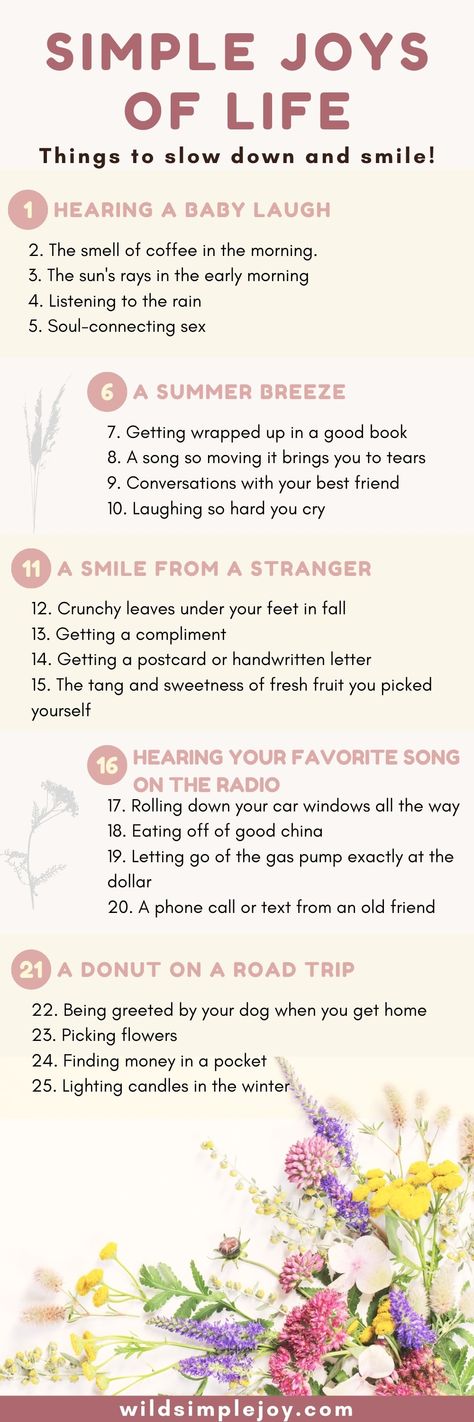 When you're trying to slow down, smile more, and love your life, take some time to appreciate the simple joys in life. These are 25 simple joys, or life's little pleasures that can help you stop and smell the roses. Whether it's hearing a baby laugh or a gentle summer breeze, these little pleasures of life will make you love your life more! #simplejoys #littlepleasures #life'slittlepleasures #littlepleasuresoflife #simplejoysinlife Small Pleasures Of Life, Simple Pleasures Of Life, Small Rangoli, Small Rangoli Design, Life List, Happy Birth, Slow Life, Joy Of Life, Life Improvement