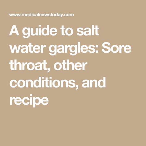 A guide to salt water gargles: Sore throat, other conditions, and recipe Salt Water Gargle Recipe, Salt Water Gargle Sore Throat, Salt Water Gargle, Gargle For Sore Throat, Sore Throat Remedies, Throat Pain, Sooth Sore Throat, American Dental Association, Canker Sore