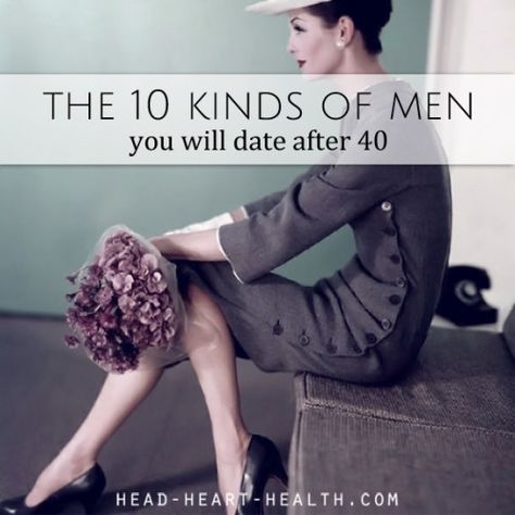 The 10 Kinds of Men You Will Date after 40 Dating In 40s, Dating Over 40 Tips, Dating Over 40 Humor, Dating At 40, Dating In Your 40s Tips, Dating In Your 40s Humor Funny, Conscious Dating, Dating After 40, Dating Over 40