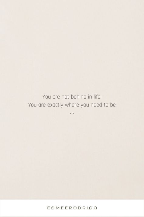 Life quote , feeling behind in life, passing my mid twenties, following your dreams Quotes About Feeling Behind In Life, Feeling Behind Quotes, Youre Not Behind In Life Quote, Next Stage Of Life Quotes, Behind In Life Quote, You Are Not Behind In Life, Mid 20s Quotes, Living In Your 20s Quotes, Mid Twenties Quotes