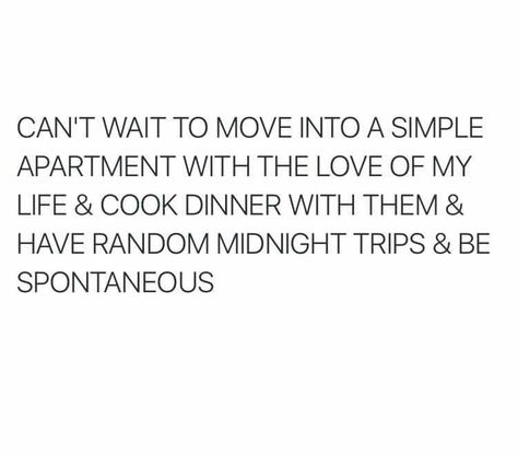 I can't wait to move into a simple apartment with the love of my life Moving Out Quotes, Simple Apartment, Simple Apartments, Future Quotes, Lovely Quote, I Can't Wait, Deep Thought Quotes, Cooking Dinner, Quotes For Him