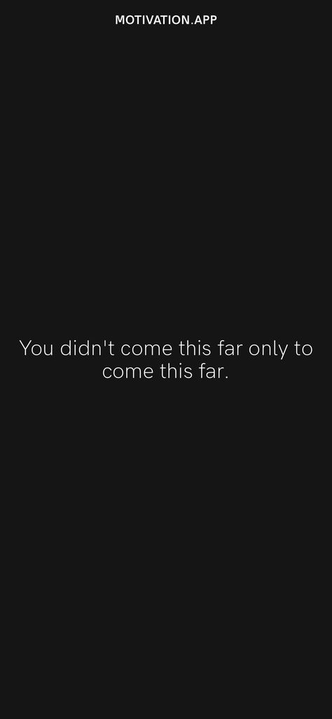 You didn't come this far only to come this far. From the Motivation app: https://motivation.app You’ve Come This Far Quotes, You Didn't Come This Far To Only, Nobody Is Coming To Save You Get Up, Tim Burton Quotes, Era Aesthetic, 2024 Board, Winter Arc, Motivation App, Vision Board Images