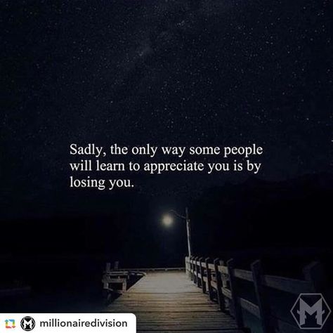 #GPRepost#reposter#notetag @millionairedivision via @GPRepostApp ======> @millionairedivision:Sadly the only way that some will learn to appreciate you is by losing you. Inspired by @successrulebook DOUBLE TAP AND TAG SOMEONE BELOW - - - - - - - - - - - - - @instagram @selenagomez @taylorswift @arianagrande @beyonce @kimkardashian @cristiano @kyliejenner @kendalljenner @therock @nike @khloekardashian @katyperry @leomessi @kingjames @gigihadid @krisjenner @natgeo @jlo Millionaire Lifestyle, True Words, Inspirational Quotes Motivation, Meaningful Quotes, The Words, Quotes Deep, Success Quotes, Relationship Quotes, Life Lessons