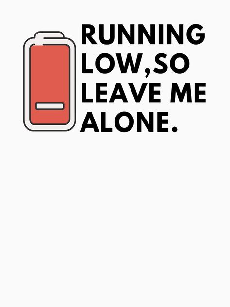 "running low, so leave me alone." T-shirt by ExploreStore | Redbubble - funny, amusing, comical, joke, funny quotes, funny design, batteries, introvert, introverted, introvert joke, Battery Low Quotes, Introvert Wallpaper Aesthetic, Leave Me Alone Era, Feeling Low Quotes, Introvert Wallpaper, Just Leave Me Alone, Introvert Jokes, Introvert Personality, Introvert Problems