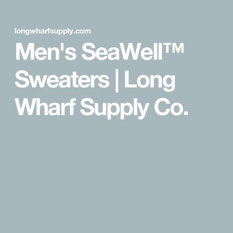 Men's SeaWell™ Sweaters | Long Wharf Supply Co. Recycle Water Bottles, Fisherman Sweater, Oyster Shells, Windy Day, Sweater Making, Great Outdoors, Long Sweaters, The Great Outdoors, Water Bottles