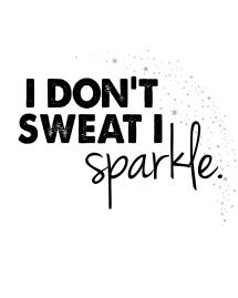 i dont sweat i sparkle with sparkles Sweat Quotes, Motivational Quotes Tumblr, Fit Dance, Work Quotes Funny, Workout Style, Fitness Motivation Quotes, Workout Humor, Work Quotes, Fitness Quotes