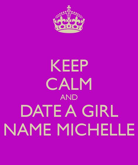 Keep Calm And Date A Girl Named Michelle Michelle Name Meaning, Michelle Wallpaper, Confucius Quotes Funny, Michelle Name, Cricut Tricks, Honey Production, Confucius Quotes, Keep Calm Carry On, Cute Laptop Stickers