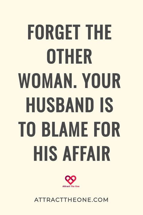 "Text reads: Forget the other woman. Your husband is to blame for his affair. AttractTheOne.com" Unfaithful Husband Quotes, Cheating Husband Quotes Other Woman, Cheating Husband Signs, Unfaithful Quotes, Cheating Husband Quotes, Unfaithful Husband, Is He Interested, Cheating Men, Prayer For Husband