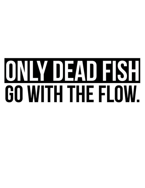 maliara:  Only dead fish go with the flow Follow The Crowd Quotes, Crowd Quotes, Don't Follow The Crowd, Dead Fish, Go With The Flow, Word Up, To Infinity And Beyond, Jesus Quotes, Pretty Quotes