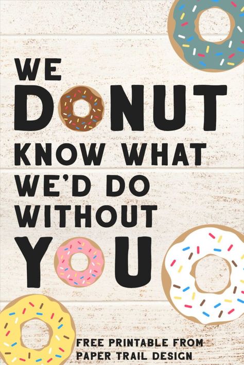 Free Printable Donut Gift Ideas thank you gift. We donut know what we'd do without you. Donut gift idea. #papertraildesign #donut #teacher #teacherappreciation #teachergift #thankyou #thankyougift #valentine #valentinegift #birthday #birthdaygift Donut Teacher Appreciation, Luncheon Themes, Teacher Appreciation Poster, Teacher Puns, Teacher Appreciation Signs, Teacher Appreciation Gift Ideas, Teacher Poster, Principal Appreciation, Appreciation Gift Ideas