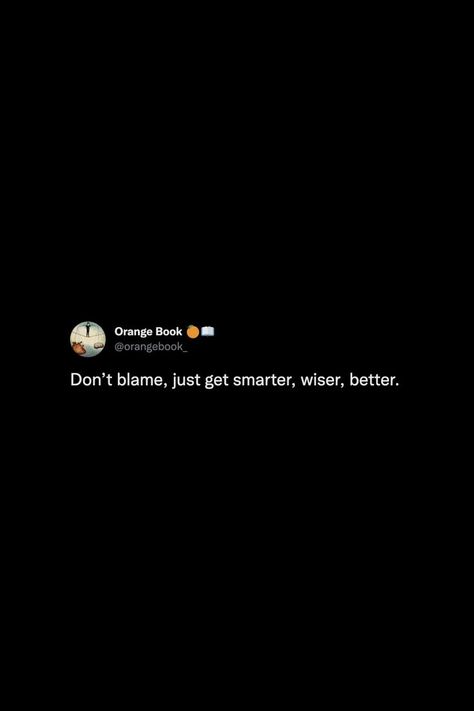 Don’t blame, just get smarter, wiser, better. #thoughts #tweets #quotes #wisdom #blame #smart #wisdom #truth #reminder #notestoself Don’t Blame Me Quotes, Blame Me Quotes, Get Smarter, Orange Book, Wisdom Words, Best Tweets, Bio Quotes, Quotes Wisdom, Thoughts And Feelings