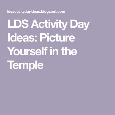 LDS Activity Day Ideas: Picture Yourself in the Temple Activity Days Temple Lesson, Primary Temple Activities, Lds Temple Activities For Kids, Temple Activity Days Lds, Lds Activity Days Ideas 2024, Activity Days For Girls Lds, Temple Activity, Temple Activities, Covenants Lds