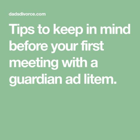 Guardian Ad Litem, Divorce And Kids, Conscious Parenting, First Meeting, Child Custody, Co Parenting, Keep In Mind, The Guardian, Personal Development