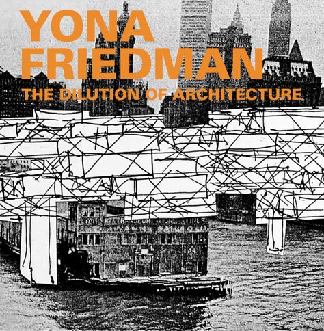 Yona Friedman, Brutal Architecture, Mobile Architecture, Process Of Change, Urban Agriculture, Space Time, Architecture