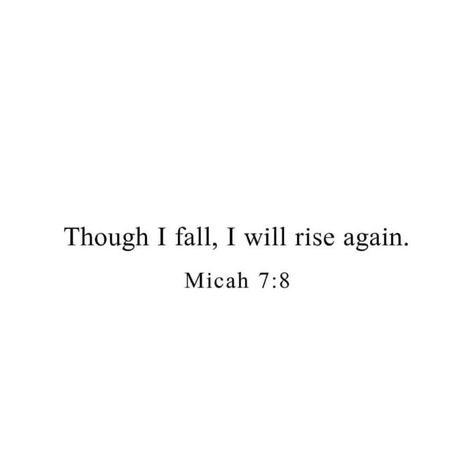 “Though I fall, I will rise again” (Micah 7:8 NLT). #KWMinistries Though I Fall I Will Rise Again, Fall To Rise Tattoo, Still I Rise Bible Verse, Fall And Rise Quotes, Though I Fall I Will Rise Again Tattoo, I Will Rise Up Tattoo, I'll Rise Up Tattoo, Ambitious Tattoo Ideas, Rise And Fall Tattoo