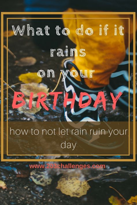 Oh, no! It's raining on my birthday! What should i do now? | 203Challenges Rainy Birthday Ideas, What Should I Do On My Birthday, Rained Out Birthday Party Ideas, What To Do On My Birthday, On My Birthday, Early In The Morning, Mood Boosters, It's Raining, When It Rains