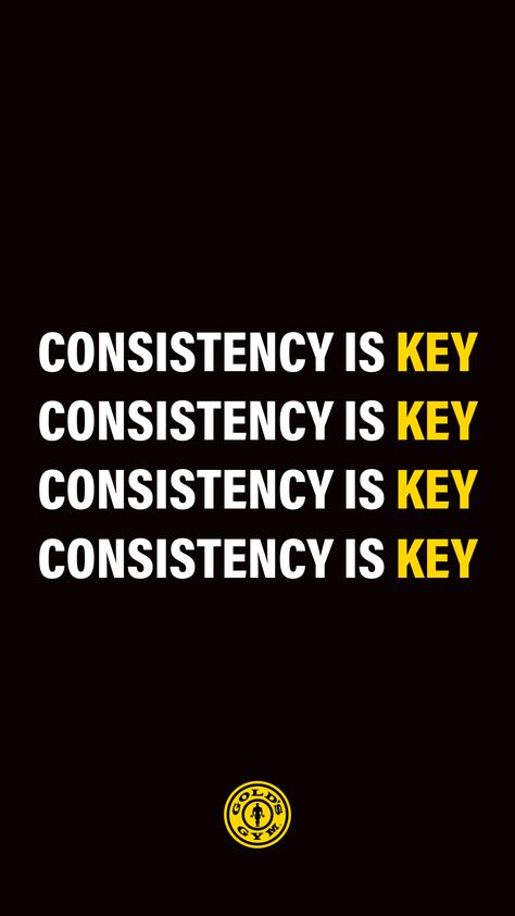 The image shows the quote, "Consistency is key" and is displayed three times in a white font over a black background. The word, "key" is in yellow. The Gold's Gym logo is at the bottom of the page. Excercise Motivation Quotes For Women, Motivation For Consistency, Every Step Counts Quotes, Consistency Is Key Quotes, Quotes About Being Consistent, Being Consistent Quotes, Quotes For Consistency, Consistency Quotes Aesthetic, Workout Inspo Quotes