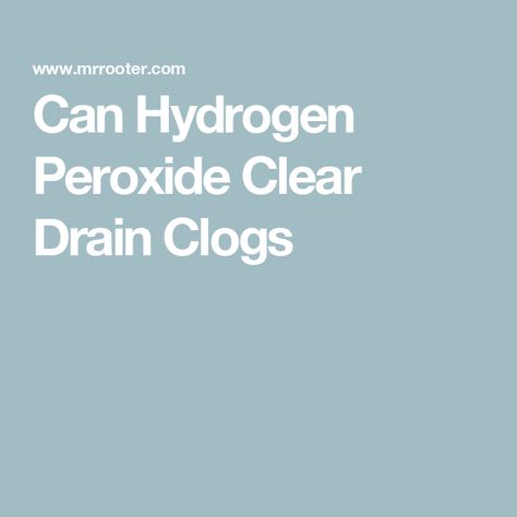 Can Hydrogen Peroxide Clear Drain Clogs Clear Clogged Drain, Unclog Drain, Clogged Drain, Drain Cleaner, Hydrogen Peroxide, Smell Fresh, Sink Drain, Fresh And Clean, Drain