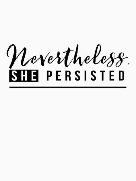 Nevertheless Quotes, Nevertheless Stickers, She Persisted Tattoo, Spiritual Maintenance, Nevertheless She Persisted Grad Cap, Van Inspiration, Nevertheless She Persisted, She Persisted, Goal Digger