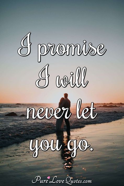 I promise I will never let you go. | PureLoveQuotes I Will Never Let You Go, Love Promise Quotes, Lovable Quotes, Ill Never Leave You, Promise Quotes, Best Couple Tattoos, Love Quotes For Him Romantic, Never Let Me Go, Let You Go