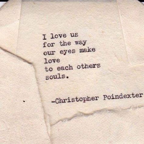 Christopher poindexter Christopher Poindexter, Typewriter Poetry, I Love Us, Soulmate Quotes, Love Us, Twin Flames, Love Is, Cute Love Quotes, Twin Flame