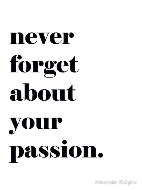 Never Forget About Your Passion Quote Passion Motivation Quotes, Photography Motivation Quotes, Passion Quotes Inspiration Motivation, Photography Quotes Passion, Work Passion Quotes, Passion Quotes Inspiration, Photographer Quotes, Camera Quotes, Purpose Quotes