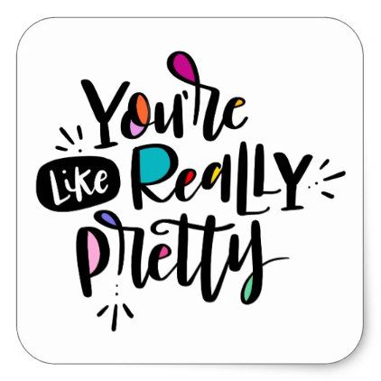 You're like really pretty square sticker - girl gifts special unique diy gift idea You're Like Really Pretty, Affirmation Stickers, Makeup Artist Gifts, You Look Fab, Youre Like Really Pretty, Pun Meme, Paint Rocks, Makeup Artist Business, Quote Diy