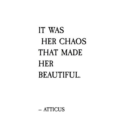 I believe  chaos makes the muse-- chaos makes interesting and interesting is everything.   Do you have a muse? Are they secret?   What's the first letter of the name of your muse?    @atticuspoetry #atticuspoetry Chaos Makes The Muse, Quote Meaning, Chaos Quotes, Muse Quotes, Atticus Quotes, Relatable Poetry, New Adventure Quotes, The Muse, Sweet Quotes