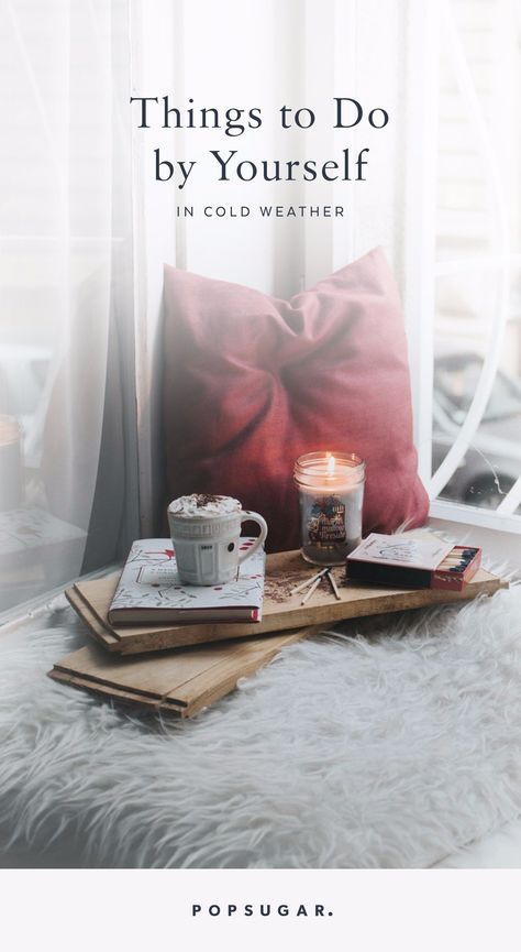 20 Fun Things to Do Alone in Cold Weather Fun Things To Do Alone, Things To Do By Yourself, Cold Weather Quotes, Cuddle Weather, Relaxation Tips, Hygge Life, Weather Quotes, Things To Do Alone, Weather Information