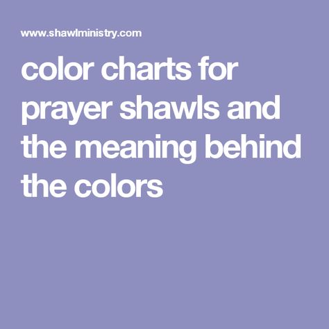 color charts  for prayer shawls and the meaning behind the colors Prayer Shawl Ministry, Knitted Prayer Shawls, Prayer Cloth Sayings, Prayer Square Crochet, Crochet Prayer Cloth, Prayer Cloth Ideas, Prayer Shawl Poem, Quilted Shawls, Prayer Shawls Knit