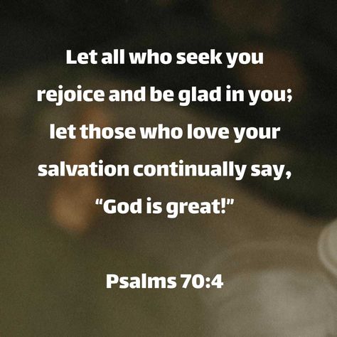 Let all who seek you rejoice and be glad in you; let those who love your salvation continually say, “God is great!”
Psalms 70:4 CSB Psalm 119:33-40, Psalm 73 21-26, Psalm 90:17 Scriptures, Psalm 31:24 Kjv, Psalm 119:105 Kjv, Daily Bible Reading, Rejoice And Be Glad, Bible Versions, Reading Plan