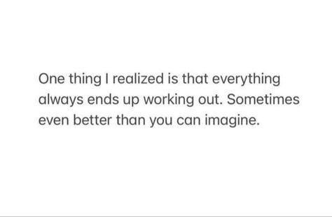 It All Works Out In The End Quotes, Everything Works Out Quotes, Things Always Work Out Quotes, Everything Always Works Out, Everything Works Out, Everything Will Work Out Quotes, Everything Is Always Working Out For Me, Did Quotes, Do Better Quotes