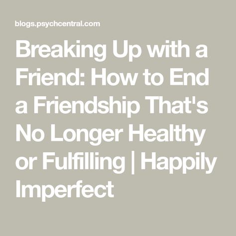 Break Up With Friends, Break Up With A Friend, Break Up With Best Friend, Breaking Up With Friends, How To Move On From A Friend, Breaking Up With Best Friend, How To Tell A Friend You Need Space, When To End A Friendship, Breaking Up With A Friend