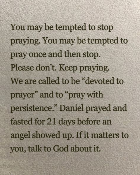 In moments of frustration or weariness, it can be tempting to stop praying, to offer up a single prayer and then give up. But don’t. Keep praying. Scripture calls us to be devoted to prayer and to pray with persistence. The spiritual battle is real, and your prayers matter—they have the power to change things. Daniel prayed and fasted for 21 days before he saw his breakthrough, reminding us that there’s often more happening in the unseen than we realize. Bring your concerns, your hopes, and y... Scripture For Frustration, Praying Scripture, Spiritual Battle, Trust God Quotes, Praying In The Spirit, Angel Show, Christian Activities, Comforting Bible Verses, Keep Praying