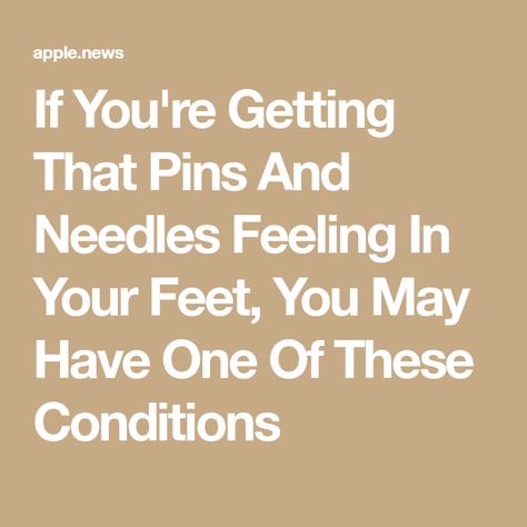 If You're Getting That Pins And Needles Feeling In Your Feet, You May Have One Of These Conditions Pins And Needles Feeling, Pins And Needles, Better Health, Health And Wellness, Conditioner, Feelings, Health, Pins