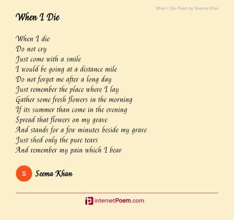 When I Die Poem by Seema Khan Tragic Poems, I Dont Care Quotes, Poem Topics, Dickinson Poems, Emily Dickinson Poems, Happy Poems, Family Poems, Rhyme Scheme, Birthday Poems