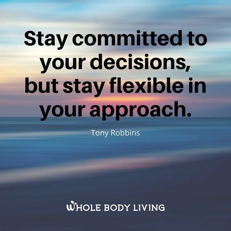 Stay Committed But Flexible - https://wholebodyliving.com/stay-committed-flexible/ -Whole Body Living-#Achieve, #Approach, #Committed, #Decisions, #Flexible, #FlexibleInYourApproach, #Goals, #Inspiring, #Life, #Motivating, #Plans, #StayCommittedInYourDecision, #Success Lovely Quote, Truth Quotes, Positive Words, How To Stay Motivated, Daily Affirmations, Positive Thinking, Meaningful Quotes, Great Quotes, Life Lessons