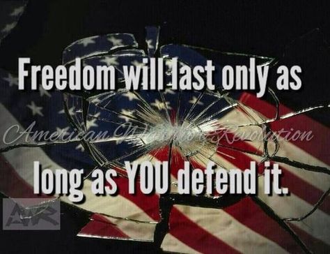 Freedom will last only as long as YOU defend it. Freedom America, America Freedom, Independance Day, And So It Begins, I Love America, Let Freedom Ring, Support Our Troops, We The People, Us Soldiers