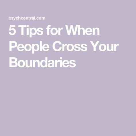 5 Tips for When People Cross Your Boundaries When Someone Crosses Your Boundary, People Who Cross Boundaries, Crossing Boundaries, Personal Questions, Family Therapy, Don't Trust, Successful Relationships, Getting Up Early, Keep Pushing