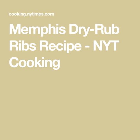 Memphis Dry-Rub Ribs Recipe - NYT Cooking Memphis Dry Rub, Barbecue Dry Rub, Dry Rub For Ribs, Roast In The Oven, Meat Seasoning, Mississippi Delta, Ribs Recipe, Slow Roast, Nyt Cooking