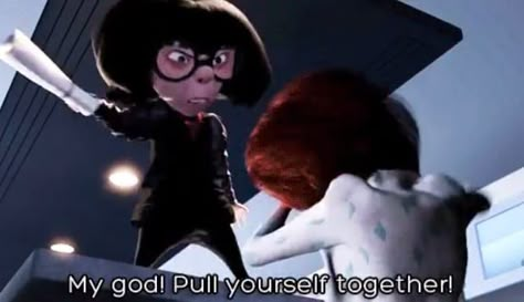 My god! Pull yourself together! Edna Mode, The Incredibles Edna E Mode, Mr Incredible And Elastigirl, No Capes, So Called Friends, Disney Incredibles, Mr Incredible, Life Of Adventure, Fic Ideas, Edna Mode