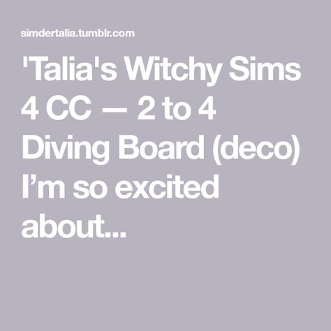 'Talia's Witchy Sims 4 CC — 2 to 4 Diving Board (deco) I’m so excited about... Diving Board, Free Sims, Sims 4 Cc Furniture, Diving, Sims 4, Let It Be