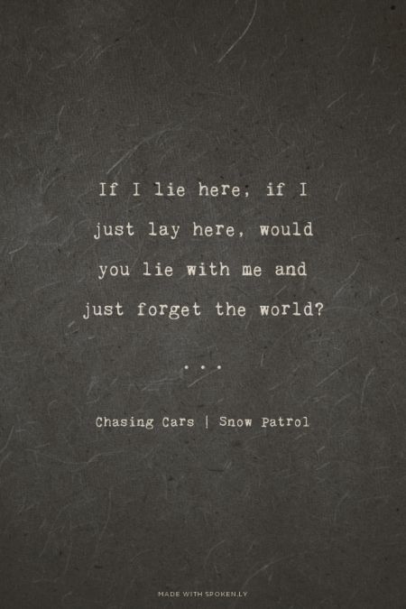 If I lie here, if I just lay here, would you lie with me and just forget the world? - Chasing Cars | Snow Patrol | Maan made this with Spoken.ly If I Lay Here Would You Lie With Me, Lie With Me, Chasing Cars, Snow Patrol, Here With Me, Shonda Rhimes, Sara Bareilles, Jason Mraz, Wedding Song