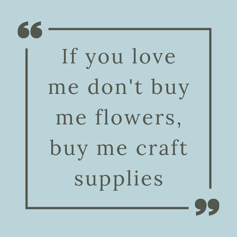 Crafty Friends Quotes, Crafting Memes Funny, Craft Quotes Funny, Handmade Business Quotes, Crafter Quotes, Buy Me Flowers, Crafting Quotes Funny, Craft Humor, Crafty Quotes