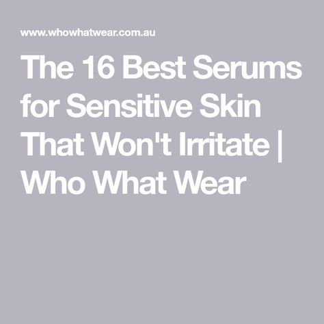 The 16 Best Serums for Sensitive Skin That Won't Irritate | Who What Wear Serums For Sensitive Skin, Sensitive Skin Serum, Serum For Sensitive Skin, Best Serums, Products For Sensitive Skin, The Ordinary Hyaluronic Acid, Eminence Organic Skin Care, Antioxidant Serum, Beauty Serums