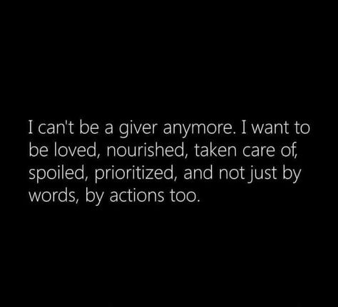 I’m still going to be a giver no matter what, I can’t help it, but the rest would be nice. Be A Giver Quotes, Being The Giver Quotes, Can't Take Any More Quotes, Ask For Help Quotes, Giver Quotes, I Want A Baby, Need Quotes, I Have No One, Want To Be Loved