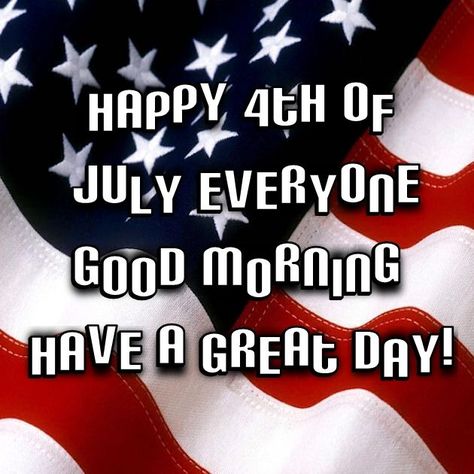 Good Morning Happy Fourth Of July, Good Morning Happy 4th Of July Images, Good Morning 4th Of July, Good Morning Ideas, Happy July 4th Images, Weekly Greetings, July Pictures, Patriotic Wallpaper, Morning Ideas