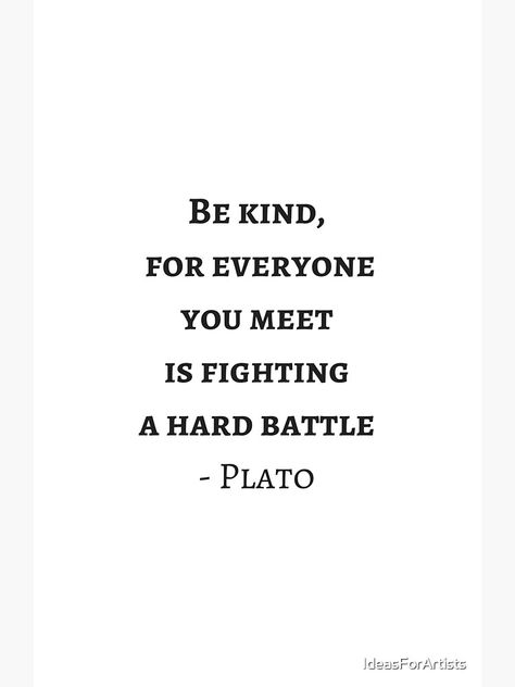 "Greek Philosophy Quotes - Plato - Be kind to everyone you meet" Photographic Print for Sale by IdeasForArtists | Redbubble Greek Philosophers Quotes, Greek Philosophy Quotes, Greek Mythology Quotes, Revolution Quotes, Philosophical Quotes About Life, Greek Philosophy, Be Kind To Everyone, Greek Philosophers, Philosophical Quotes