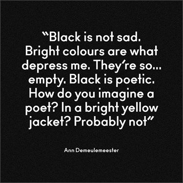 Ann Demeulemeester on black Black Quotes, Back In Black, Say That Again, Ann Demeulemeester, Fashion Quotes, Writing Inspiration, Pretty Words, Back To Black, Dark Side